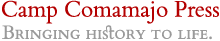 Camp Comamajo Press - Bringing History to Life